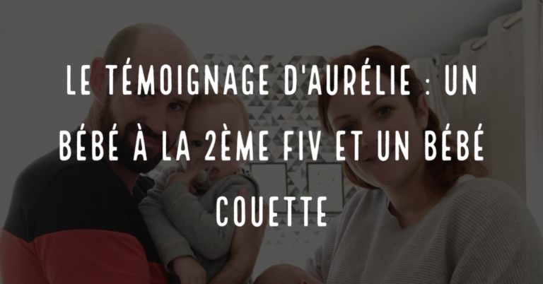 Le témoignage d'Aurélie : Un bébé à la 2ème FIV et un bébé couette