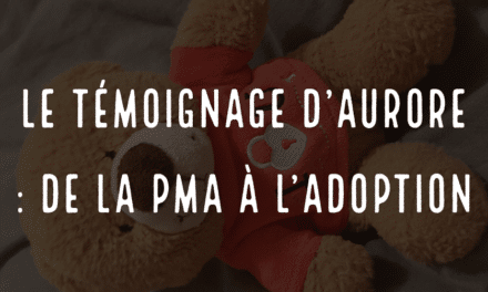 Le témoignage d’Aurore : de la PMA à l’adoption