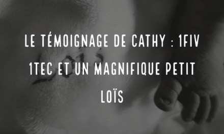 Le témoignage de Cathy 1FIV 1TEC et un magnifique petit Loïs