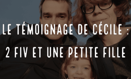 Le témoignage de Cécile : 2 FIV et une petite fille