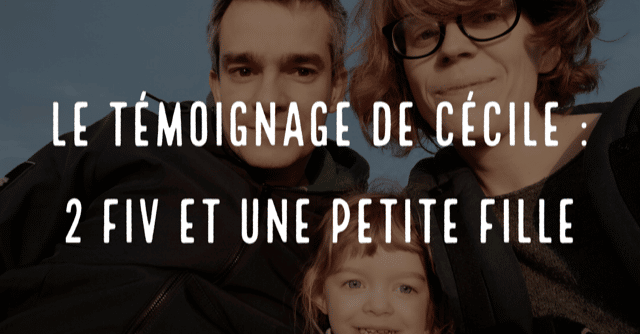 Le témoignage de Cécile : 2 FIV et une petite fille