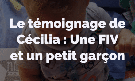 Le témoignage de Cécilia : Une FIV et un petit garçon