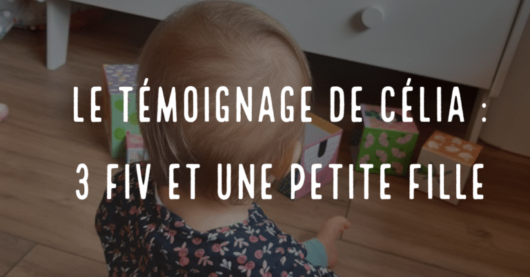 Le témoignage de Célia : 3 FIV et une petite fille