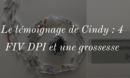 Le témoignage de Cindy, 4 FIV DPI et une grossesse