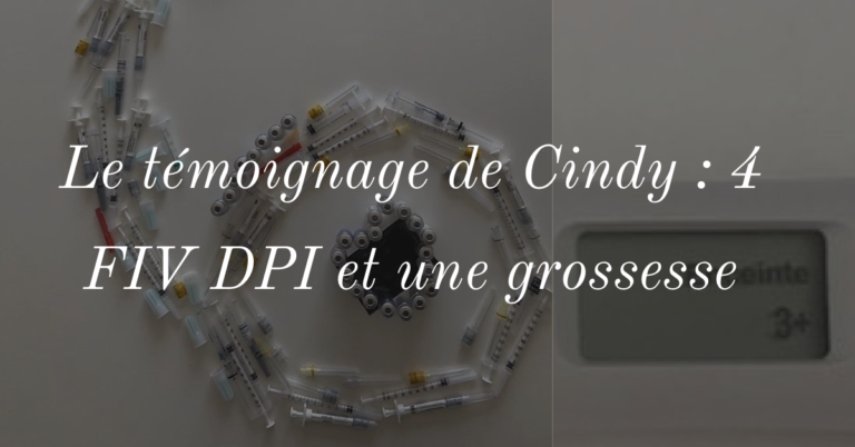 Le témoignage de Cindy, 4 FIV DPI et une grossesse