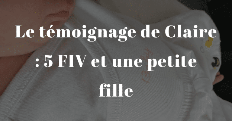 Le témoignage de Claire : 5 FIV et une petite fille