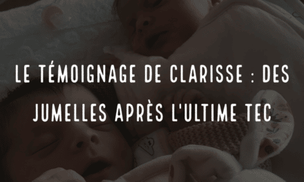 Le témoignage de Clarisse : des jumelles après l’ultime TEC