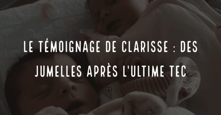 Le témoignage de Clarisse : des jumelles après l'ultime TEC