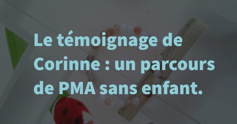 Témoignage de Corinne : un parcours PMA sans enfant