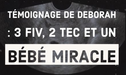 Témoignage de Deborah : 3 FIV, 2 TEC et un bébé miracle