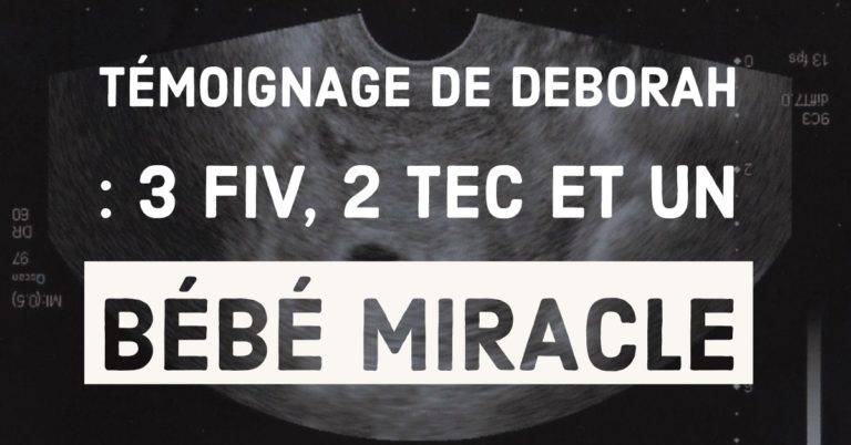 Témoignage de Deborah : 3 FIV, 2 TEC et un bébé miracle