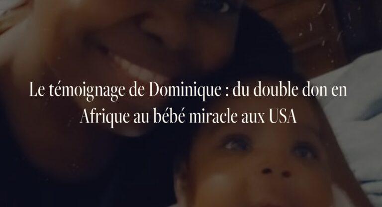 Le témoignage de Dominique : du double don en Afrique au bébé miracle aux USA