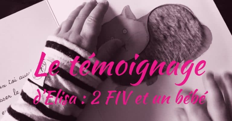 Témoignage d'Elisa : 2 FIV et un bébé