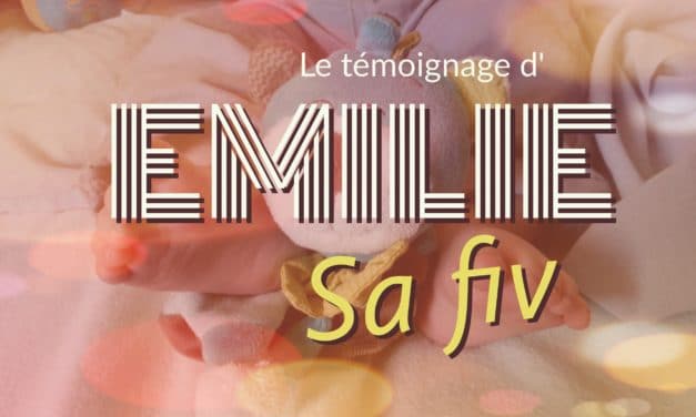 Le témoignage de la FIV d’Emilie