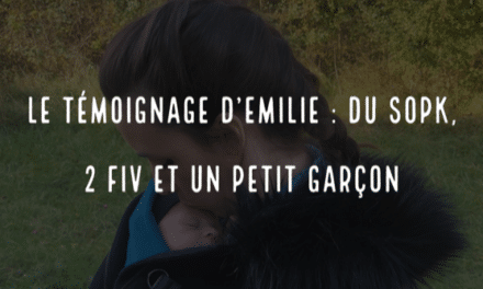 Le témoignage d’Emilie : du sopk, 2 FIV et un petit garçon