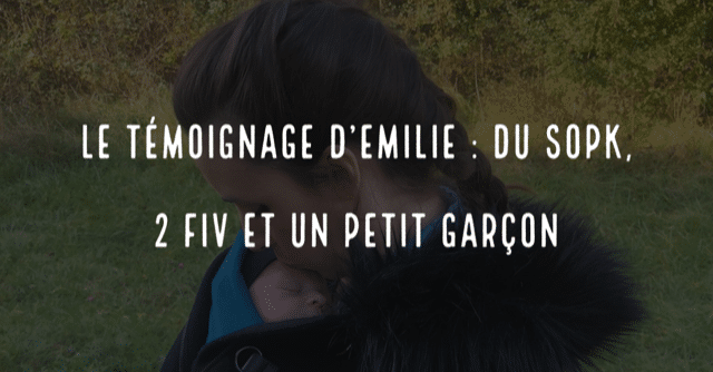 Le témoignage d'Emilie : du sopk, 2 FIV et un petit garçon