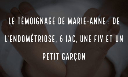 Le témoignage de Marie-Anne : 4 ans de PMA, de l’endométriose, 6 IAC et une FIV