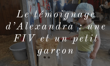 Le témoignage d’Alexandra : une FIV et un petit garçon