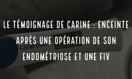 Le témoignage de Carine : enceinte après une opération de son endométriose et une FIV