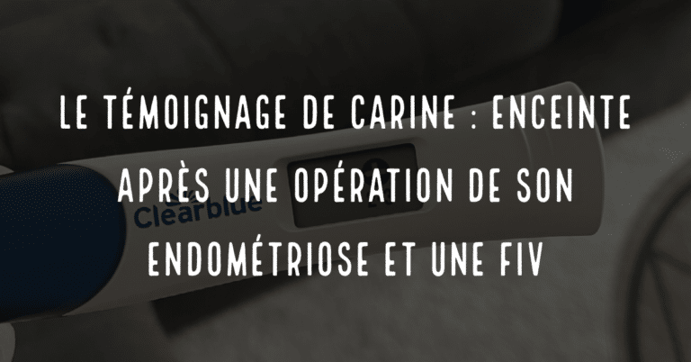 Le témoignage de Carine : enceinte après une opération de son endométriose et une FIV