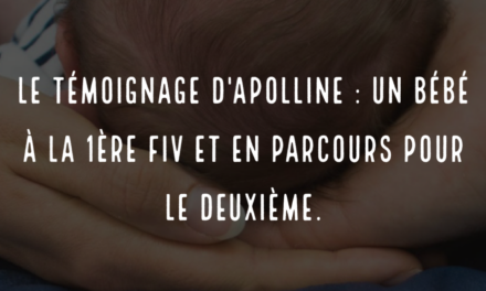 Le témoignage d’Apolline : un bébé à la 1ère FIV et en parcours pour le deuxième