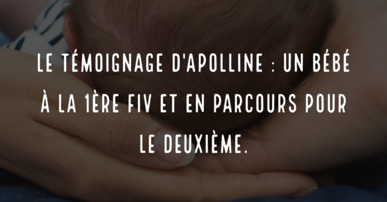 Le témoignage d'Apolline : un bébé à la 1ère FIV et en parcours pour le deuxième