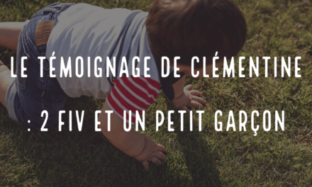 Le témoignage de Clémentine : 2 FIV et un petit garçon