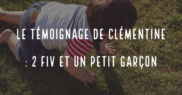 Le témoignage de Clémentine : 2 FIV et un petit garçon