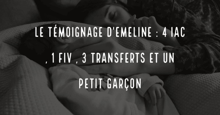 Le témoignage d'Emeline : 4 IAC , 1 FIV , 3 transferts et un petit garçon