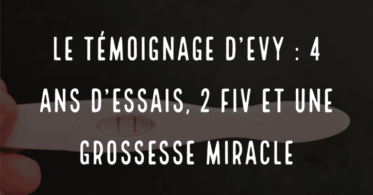 Le témoignage d'Evy, 4 ans d'essais, 2 FIV et une grossesse miracle