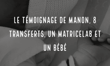 Le témoignage de Manon, 8 transferts, un matricelab et un bébé