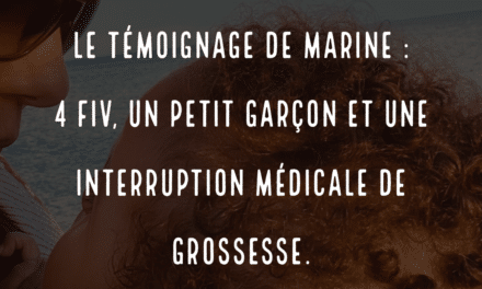 Le témoignage de Marine : 4 FIV, un petit garçon et une Interruption médicale de grossesse