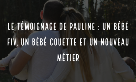 Le témoignage de Pauline : un bébé FIV, un bébé couette et un nouveau métier