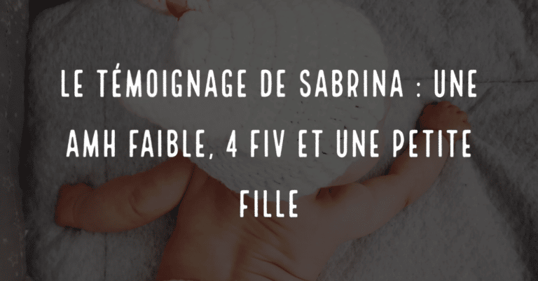 Le témoignage de Sabrina : une AmH faible, 4 FIV et une petite fille