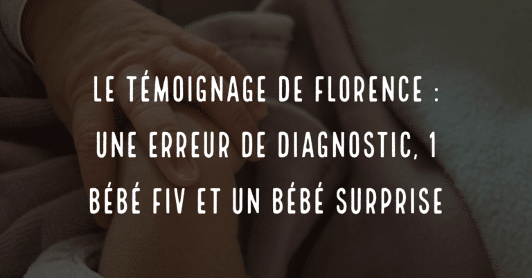 Le témoignage de Florence : une erreur de diagnostic, 1 bébé FIV et un bébé surprise