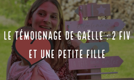 Le témoignage de Gaëlle : 2 FIV et une petite fille