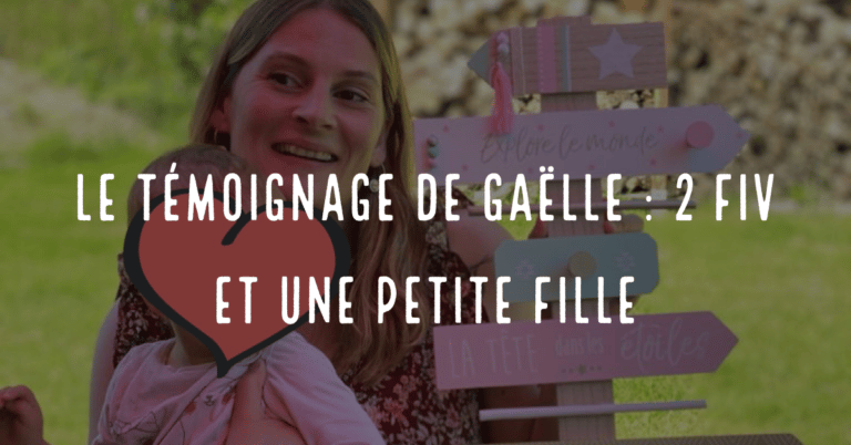 Le témoignage de Gaëlle : 2 FIV et une petite fille