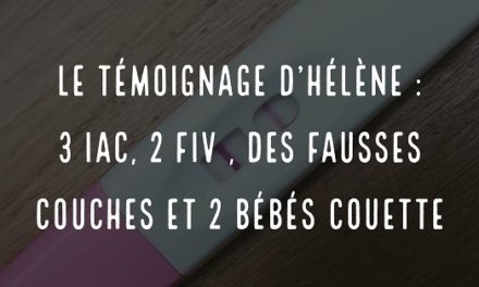 Le témoignage d’Hélène : 3 IAC, 2 FIV, des fausses couches et 2 bébés couette