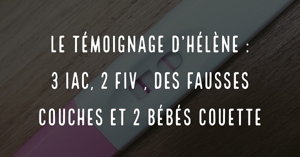 Le témoignage d’Hélène : 3 IAC, 2 FIV, des fausses couches et 2 bébés couette