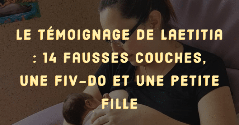 Le témoignage de Laetitia : 14 fausses couches, une FIV-DO et une petite fille