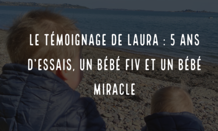 Le témoignage de Laura : 5 ans d’essais, un bébé FIV et un bébé miracle