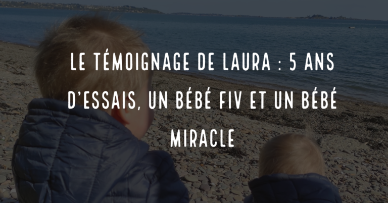 Le témoignage de Laura : 5 ans d'essais, un bébé FIV et un bébé miracle