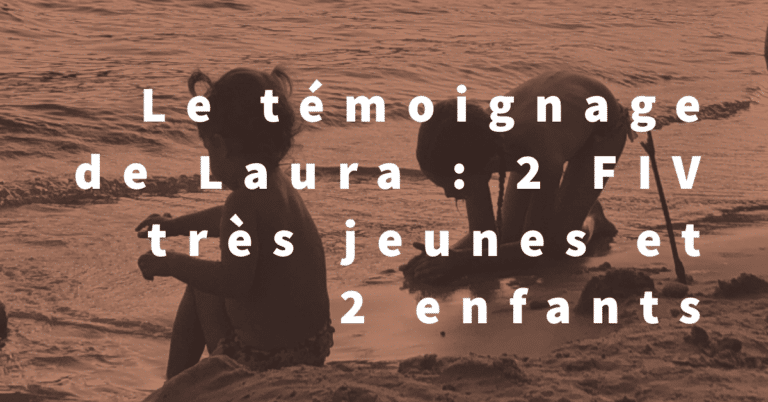 Le témoignage de Laura : 2 FIV très jeunes et 2 enfants