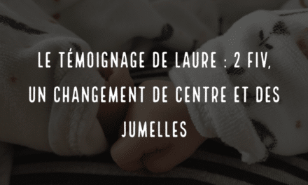 Le témoignage de Laure : 2 FIV, un changement de centre et des jumelles