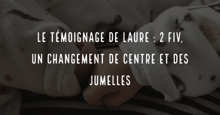 Le témoignage de Laure : 2 FIV, un changement de centre et des jumelles