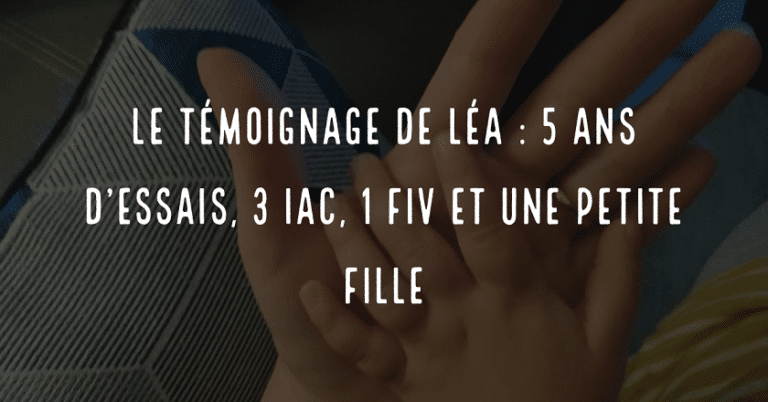 Le témoignage de Léa : 5 ans d'essais, 3 IAC, 1 FIV et une petite fille