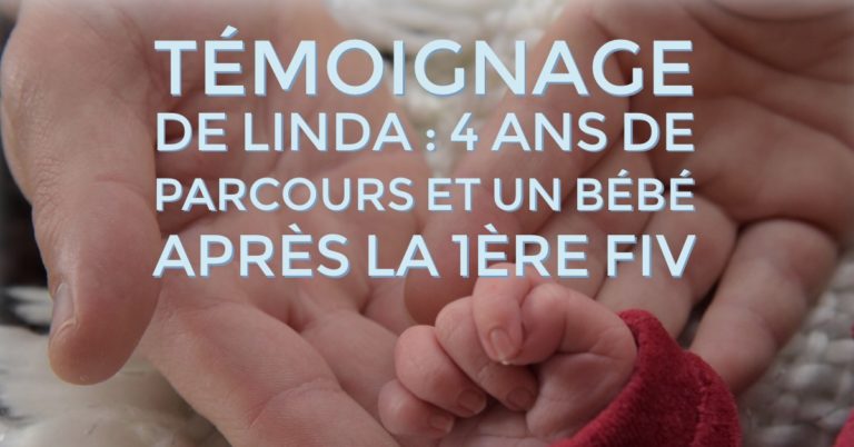 Témoignage de Linda : 4 ans de parcours et un bébé après la 1ère FIV