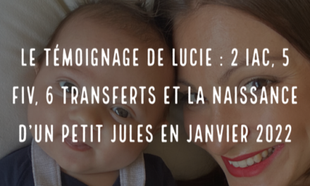 Le témoignage de Lucie : 2 IAC, 5 FIV, 6 transferts et la naissance d’un petit Jules en janvier 2022