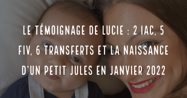 Le témoignage de Lucie : 2 IAC, 5 FIV, 6 transferts et la naissance d'un petit Jules en janvier 2022