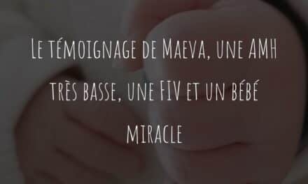 Le témoignage de Maeva, une AMH très basse, une FIV et un bébé miracle